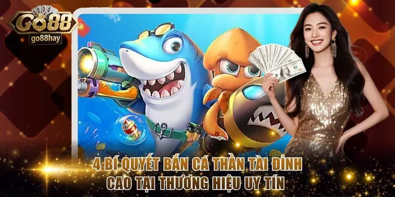 4 Bí Quyết Bắn Cá Thần Tài Đỉnh Cao Tại Thương Hiệu Uy Tín
