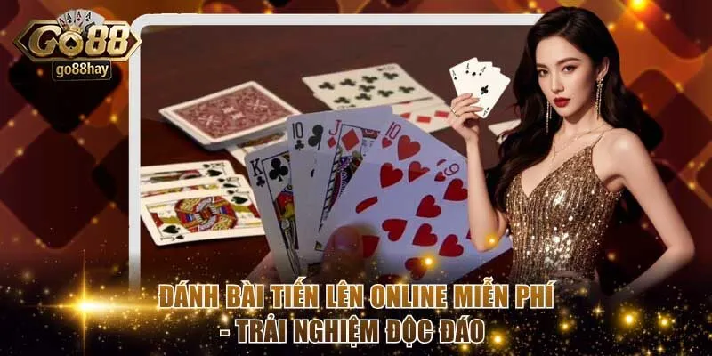 Đánh Bài Tiến Lên Online Miễn Phí - Trải Nghiệm Độc Đáo