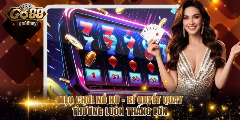 Mẹo Chơi Nổ Hũ - Bí Quyết Quay Thưởng Luôn Thắng Lớn